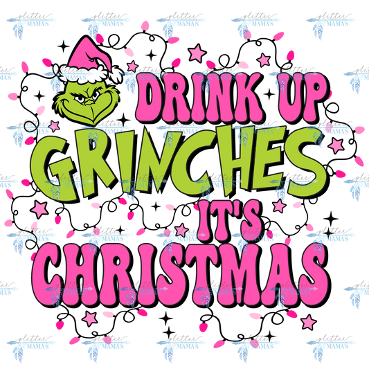 Drink Up Grinches It's Christmas