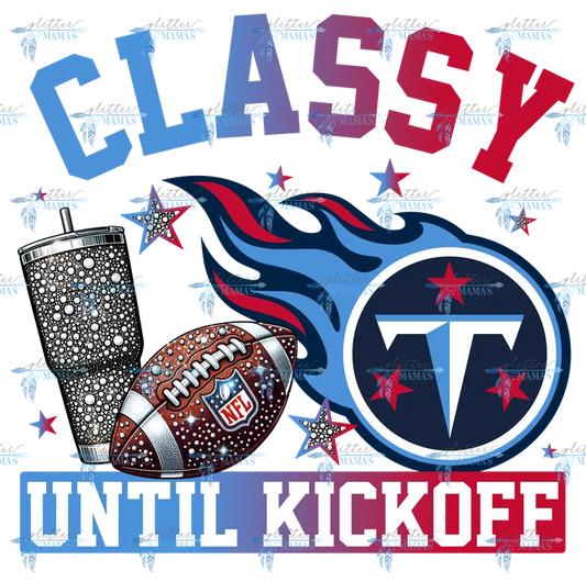 Classy Until Kickoff - Titans