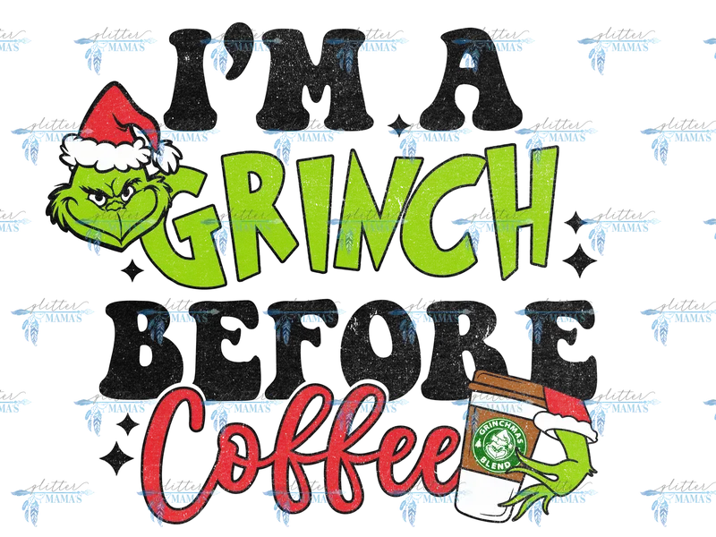 I'm A Grinch Before Coffee