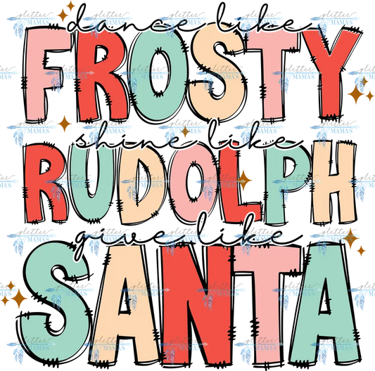 Dance Like Frosty Shine Like Rudolph Give Like Santa